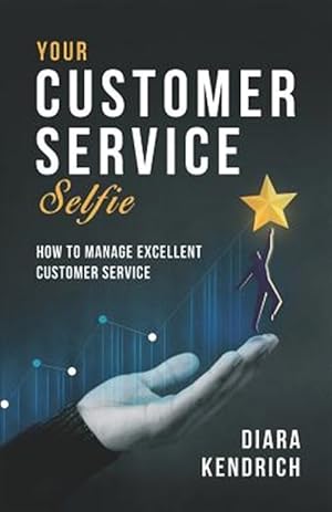 Bild des Verkufers fr Your Customer Service Selfie: How to Manage Excellent Customer Service zum Verkauf von GreatBookPricesUK