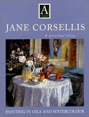 Seller image for Jane Corsellis: A Personal View - Painting in Oils and Watercolour (Atelier) for sale by WeBuyBooks