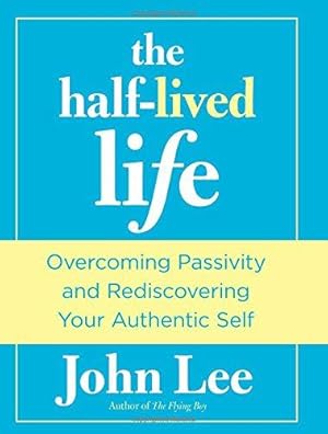 Seller image for Half-Lived Life: Overcoming Passivity And Rediscovering Your Authentic Self for sale by WeBuyBooks