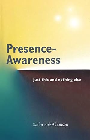 Image du vendeur pour Presence- Awareness: just this nothing else mis en vente par WeBuyBooks 2