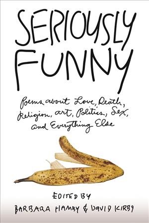 Immagine del venditore per Seriously Funny : Poems About Love, Death, Religion, Art, Politics, Sex, and Everything Else venduto da GreatBookPricesUK