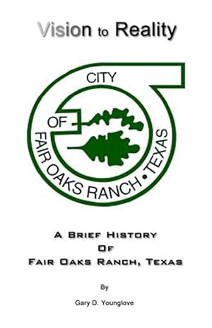 Immagine del venditore per Vision to Reality: A Brief History of Fair Oaks Ranch, Texas venduto da GreatBookPricesUK