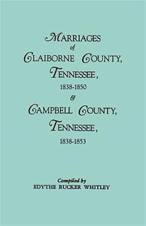 Bild des Verkufers fr Marriages of Claiborne County, Tennessee, 1838-1850 & Campbell County, Tennessee, 1838-1853 zum Verkauf von GreatBookPricesUK