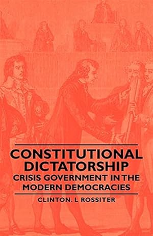 Imagen del vendedor de Constitutional Dictatorship : Crisis Government in the Modern Democracies a la venta por GreatBookPricesUK