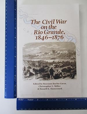 Image du vendeur pour The Civil War on the Rio Grande, 18461876 (Volume 46) (Elma Dill Russell Spencer Series in the West and Southwest) mis en vente par Coas Books