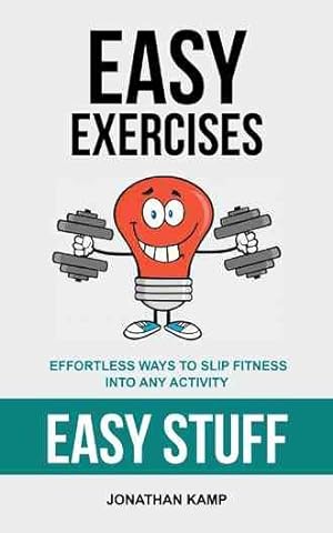 Bild des Verkufers fr Easy Exercises : Effortless Ways to Slip Fitness into Any Activity zum Verkauf von GreatBookPricesUK