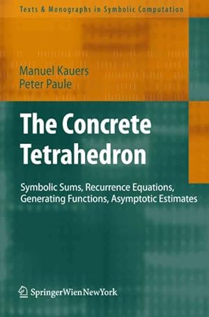 Image du vendeur pour Concrete Tetrahedron : Symbolic Sums, Recurrence Equations, Generating Functions, Asymptotic Estimates mis en vente par GreatBookPricesUK