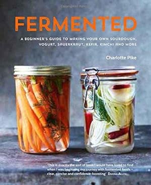 Bild des Verkufers fr Fermented: A beginner's guide to making your own sourdough, yogurt, sauerkraut, kefir, kimchi and more zum Verkauf von WeBuyBooks