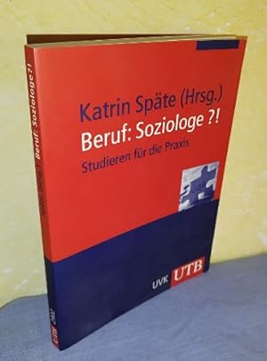 Beruf: Soziologe ?! Studieren für die Praxis