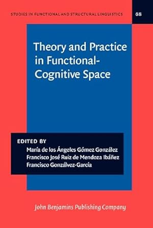 Immagine del venditore per Theory and Practice in Functional-Cognitive Space: 68 (Studies in Functional and Structural Linguistics) venduto da WeBuyBooks 2