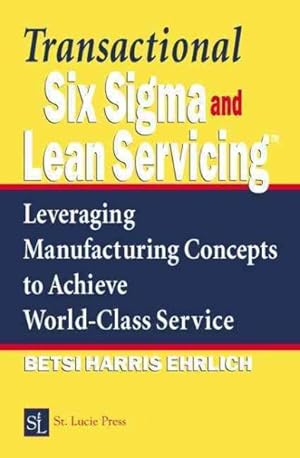 Seller image for Transactional Six Sigma and Lean Servicing : Leveraging Manufacturing Concepts to Achieve World Class Service for sale by GreatBookPricesUK