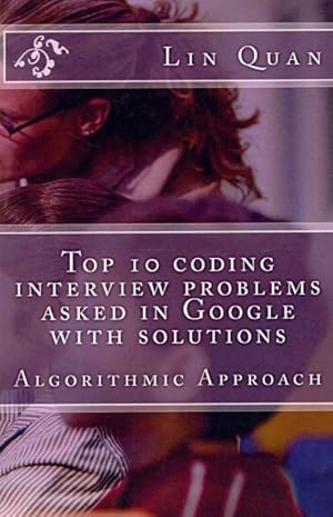 Image du vendeur pour Top 10 Coding Interview Problems Asked in Google With Solutions : Algorithmic Approach mis en vente par GreatBookPricesUK