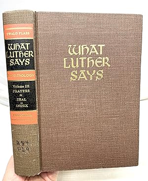 Seller image for What Luther Says: An Anthology: Volume III Prayers to Zeal, Appendices and Indexes) for sale by Prestonshire Books, IOBA