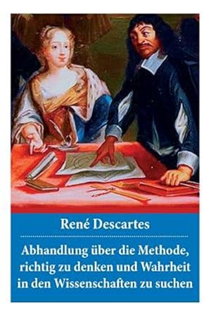 Seller image for Abhandlung Ber Die Methode, Richtig Zu Denken Und Wahrheit in Den Wissenschaften Zu Suchen -Language: german for sale by GreatBookPricesUK