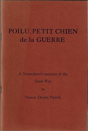 POILU, PETIT CHIEN DE LA GUERRE - A NANTUCKETER'S MEMOIRS OF THE GREAT WAR