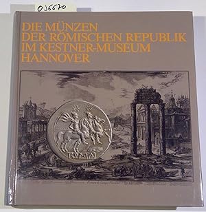 Die Münzen der Römischen Republik im Kestner-Museum Hannover: 100 Jahre Kestner-Museum Hannover, ...