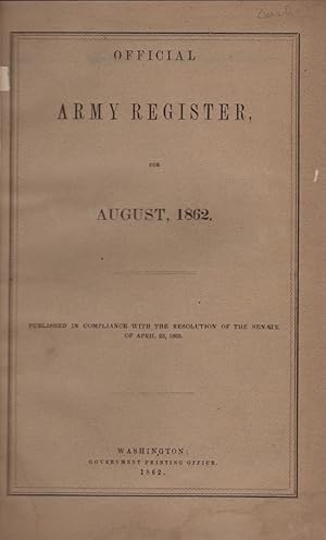 Official Army Register, for August, 1862 Published in Compliance with the Resolution of the Senat...