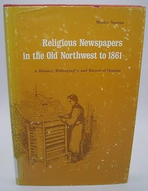 Seller image for Religious Newspapers in the Old Northwest to 1861: A History, Bibliography, and Record of Opinion for sale by Easy Chair Books