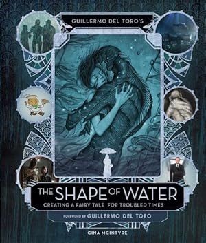 Seller image for Guillermo Del Toro's the Shape of Water : Creating a Fairy Tale for Troubled Times for sale by GreatBookPrices