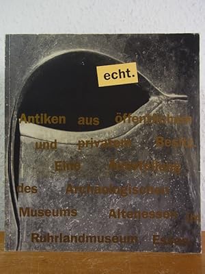 Immagine del venditore per Echt. Antiken aus ffenlichem und privatem Besitz. Ausstellung Archologisches Museum Altenessen im Ruhlandmuseum der Stadt Essen, 28. Mai bis 12. September 1993 venduto da Antiquariat Weber