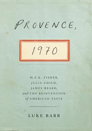 Seller image for Provence, 1970 : M. F. K. Fisher, Julia Child, James Beard, and the Reinvention of American Taste for sale by GreatBookPrices