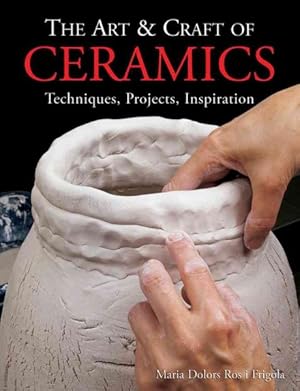 Seller image for Art & Craft of Ceramics : Techniques, Projects, Inspiration for sale by GreatBookPrices