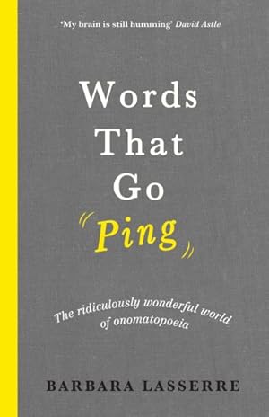 Image du vendeur pour Words That Go Ping : The Ridiculously Wonderful World of Onomatopoeia mis en vente par GreatBookPrices