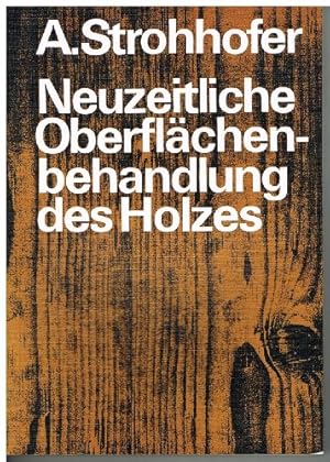 Neuzeitliche Oberflächenbehandlung des Holzes : Arbeitsberichte und Arbeitsanleitungen für die We...