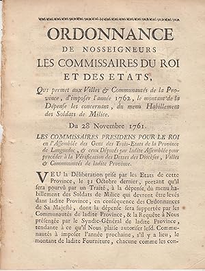 Imagen del vendedor de Ordonnance de Nosseigneurs les Commissaires du Roi et des tats, qui permet aux Villes & Communauts de la Province, d'imposer l'anne 1762, le montant de la Dpense les concernant, du menu Habillement des Soldats de Milice. - Du 28 Novembre 1761. - Les Commissaires Prdidens pour le Roi en l'Assemble des Gens des Trois-tats de la Province de Languedoc, & ceux Dputs par ladite Assemble pour procder  la Vrification des Dettes des Diocses, Villes & Communauts de ladite Province. a la venta por PRISCA