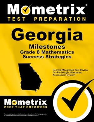 Immagine del venditore per Georgia Milestones Grade 8 Mathematics Success Strategies : Georgia Milestones Test Review for the Georgia Milestones Assessment System venduto da GreatBookPrices