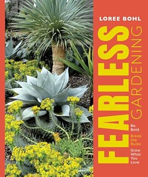 Image du vendeur pour Fearless Gardening : Be Bold, Break the Rules, Grow What You Love mis en vente par GreatBookPrices
