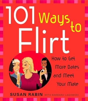 Imagen del vendedor de 101 Ways to Flirt: How to Get More Dates and Meet Your Mate (Paperback or Softback) a la venta por BargainBookStores