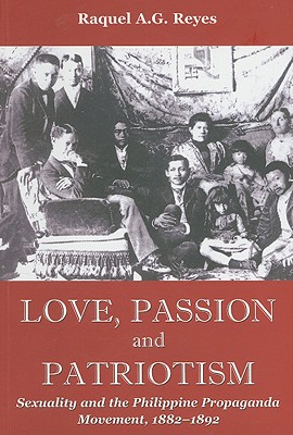 Seller image for Love, Passion and Patriotism: Sexuality and the Philippine Propaganda Movement, 1882-1892 (Paperback or Softback) for sale by BargainBookStores