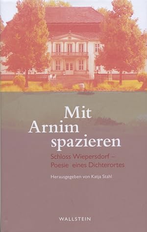 Mit Arnim spazieren : Schloss Wiepersdorf - Poesie eines Dichterortes : Gedichte. zusammengestell...