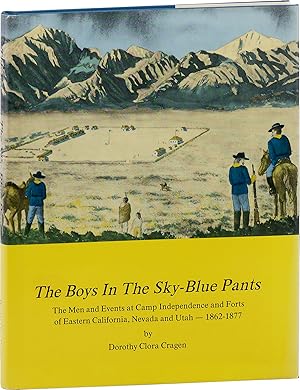 The Boys in The Sky-Blue Pants; The men and Events at Camp Independence and Forts of Eastern Cali...
