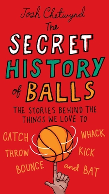 Immagine del venditore per The Secret History of Balls: The Stories Behind the Things We Love to Catch, Whack, Throw, Kick, Bounce and B at (Paperback or Softback) venduto da BargainBookStores