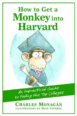 Image du vendeur pour How to Get a Monkey Into Harvard: The Impractical Guide to Fooling the Top Colleges (Paperback or Softback) mis en vente par BargainBookStores
