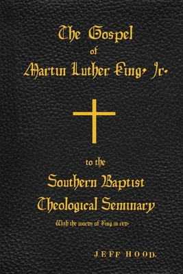 Image du vendeur pour The Gospel of Martin Luther King, Jr., to The Southern Baptist Theological Seminary (Paperback or Softback) mis en vente par BargainBookStores