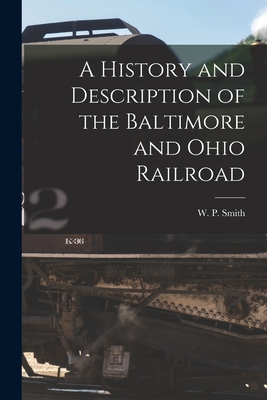 Bild des Verkufers fr A History and Description of the Baltimore and Ohio Railroad (Paperback or Softback) zum Verkauf von BargainBookStores