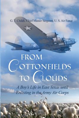 Imagen del vendedor de From Cottonfields to Clouds: A Boy's Life in East Texas until Enlisting in the Army Air Corps (Paperback or Softback) a la venta por BargainBookStores