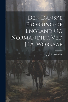 Seller image for Den danske erobring of England og Normandiet, ved J.J.A. Worsaae (Paperback or Softback) for sale by BargainBookStores