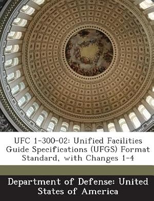 Imagen del vendedor de Ufc 1-300-02: Unified Facilities Guide Specifications (Ufgs) Format Standard, with Changes 1-4 (Paperback or Softback) a la venta por BargainBookStores