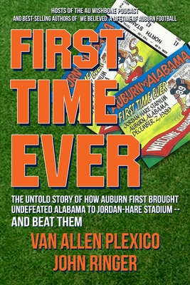 Imagen del vendedor de First Time Ever: The Untold Story of How Auburn First Brought Undefeated Alabama to Jordan-Hare Stadium--and Beat Them (Paperback or Softback) a la venta por BargainBookStores