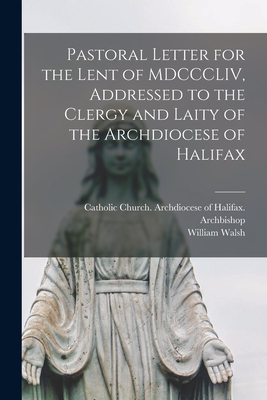 Imagen del vendedor de Pastoral Letter for the Lent of MDCCCLIV, Addressed to the Clergy and Laity of the Archdiocese of Halifax [microform] (Paperback or Softback) a la venta por BargainBookStores