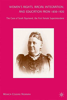 Imagen del vendedor de Women's Rights, Racial Integration, and Education from 1850-1920: The Case of Sarah Raymond, the First Female Superintendent (Hardback or Cased Book) a la venta por BargainBookStores