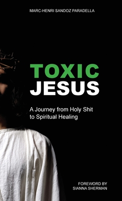 Seller image for Toxic Jesus: A Journey from Holy Shit to Spiritual Healing (Hardback or Cased Book) for sale by BargainBookStores