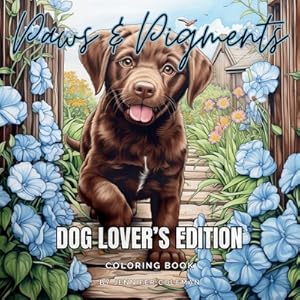 Seller image for Paws & Pigments Dog Lover's Edition: Extraordinarily Fun and Stress-Relieving Coloring Book for Dog Lovers of All Ages (Paperback or Softback) for sale by BargainBookStores