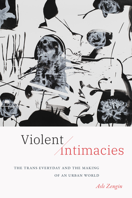 Seller image for Violent Intimacies: The Trans Everyday and the Making of an Urban World (Paperback or Softback) for sale by BargainBookStores