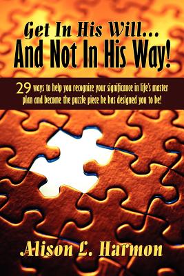 Bild des Verkufers fr Get In His Will. And Not In His Way!: 29 ways to help you recognize your significance in life's master plan and become the puzzle piece he has desig (Paperback or Softback) zum Verkauf von BargainBookStores