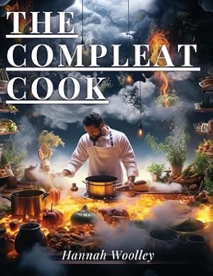 Image du vendeur pour The Compleat Cook: Expertly Prescribing The Most Ready Wayes, Whether Italian, Spanish Or French (Paperback or Softback) mis en vente par BargainBookStores